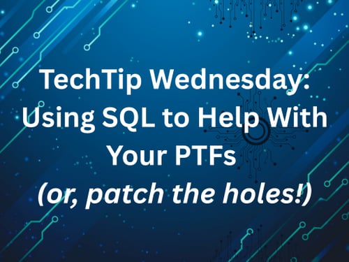TechTip Wednesday: Using SQL to help with your PTFs (or, patch the holes!)