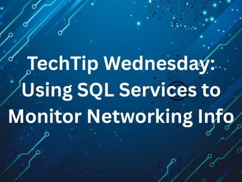 TechTip Wednesday: Using SQL Services to Monitor Networking Info