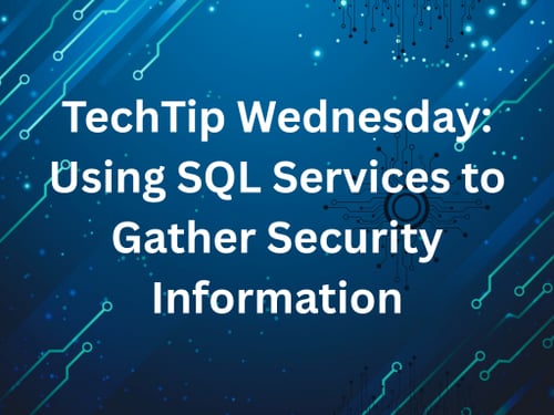 TechTip Wednesday: Using SQL Services to Gather Security Information