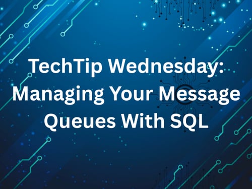 TechTip Wednesday: Managing your Message Queues with SQL