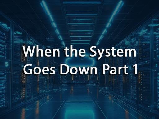 When the System Goes Down 