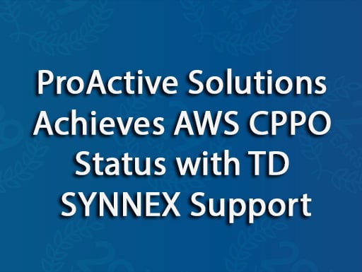 ProActive Solutions Achieves AWS CPPO Status with TD SYNNEX Support