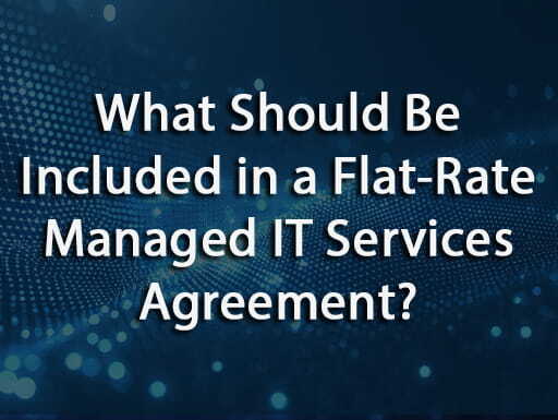 What Should Be Included in a Flat-Rate Managed IT Services Agreement?