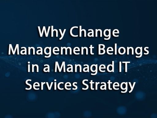Why Change Management Belongs in a Managed IT Services Strategy