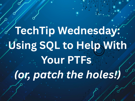 TechTip Wednesday: Using SQL to help with your PTFs (or, patch the holes!)