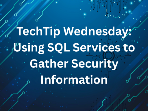 TechTip Wednesday: Using SQL Services to Gather Security Information