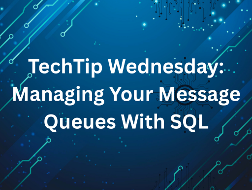 TechTip Wednesday: Managing your Message Queues with SQL