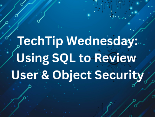 TechTip Wednesday: Using SQL to Review User and Object Security
