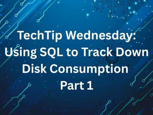TechTip Wednesday: Using SQL to Track Down Disk Consumption – Part 1