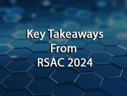 Key Takeaways from RSAC 2024